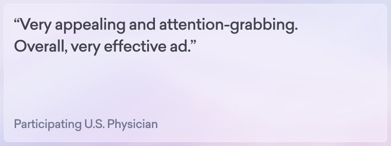 A quote from a participating U.S. physician reads, “Very appealing and attention-grabbing. Overall, very effective ad for an HCP social program.” Text is on a soft purple gradient background.